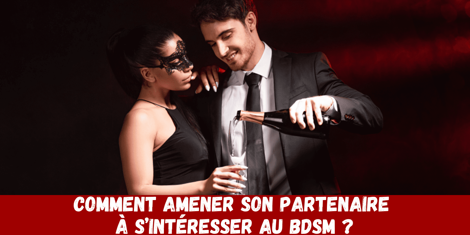 Comment amener son partenaire à s’intéresser au BDSM