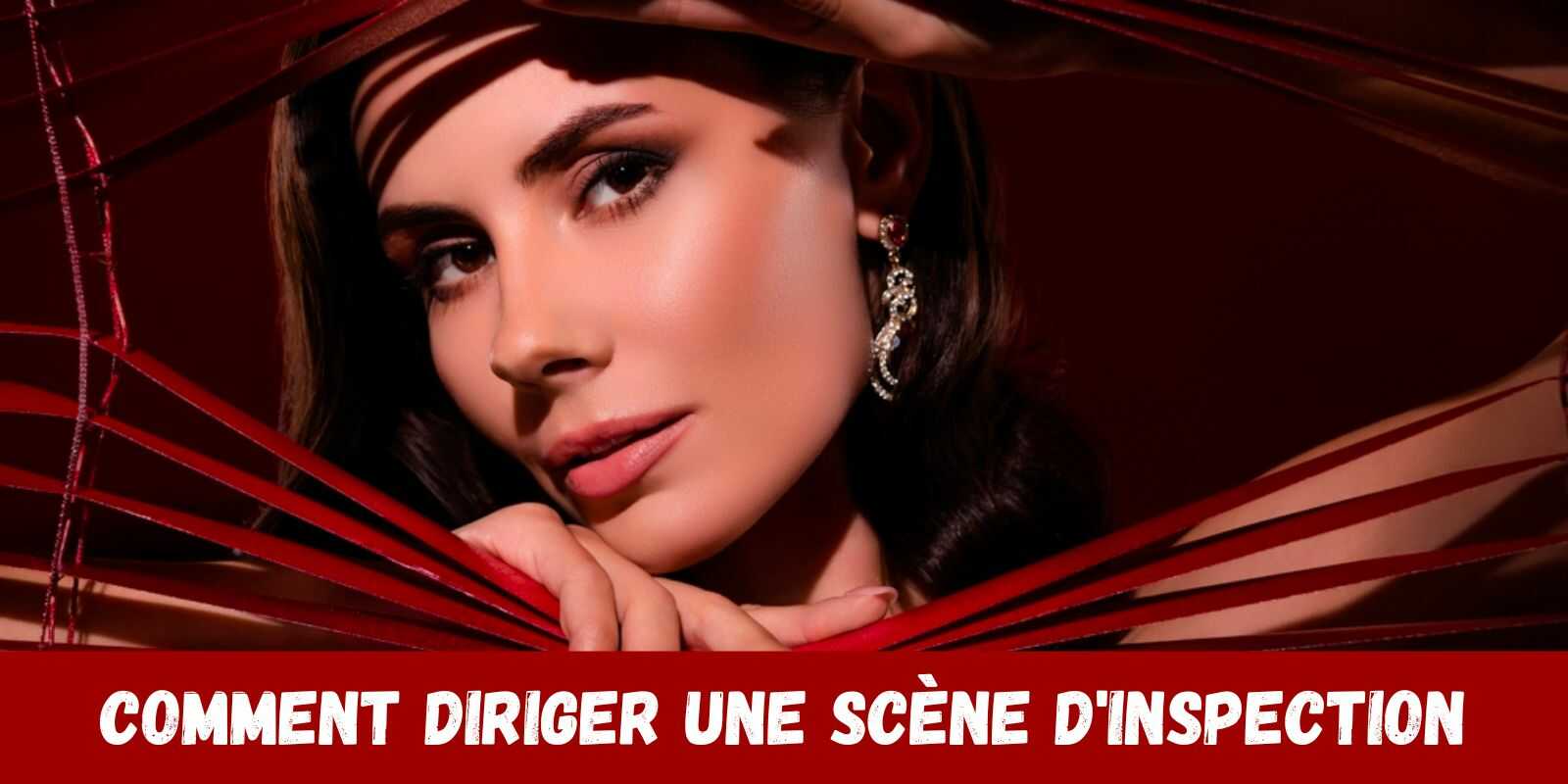Comment diriger une scène d'inspection
