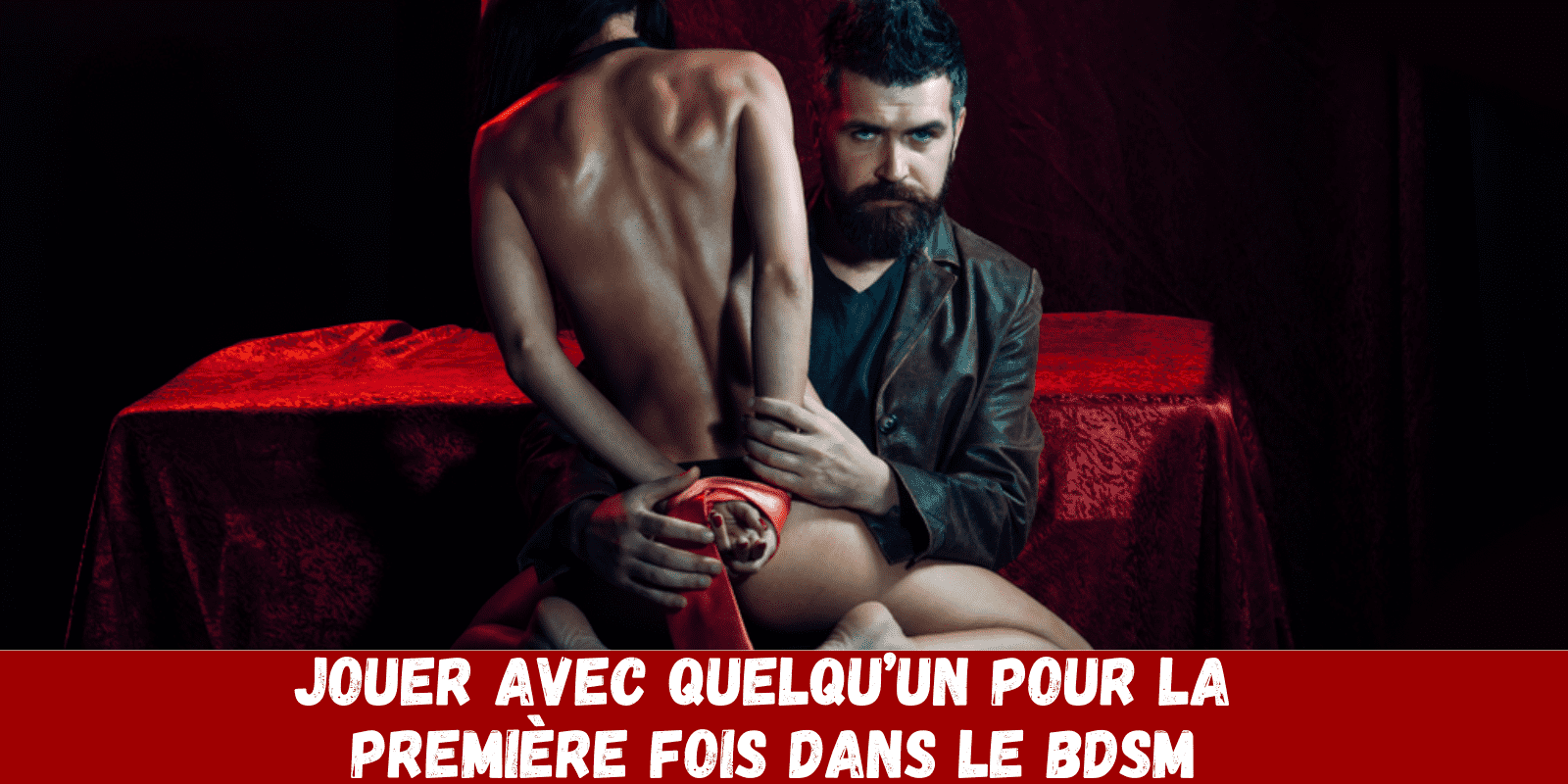 Jouer avec quelqu’un pour la première fois dans le BDSM